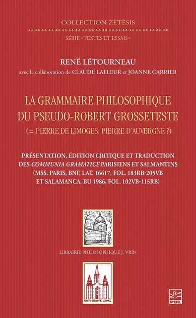 La grammaire philosophique du Pseudo-Robert Grosseteste (Pierre de Limoges, Pierre d’Auvergne ?). Présentation, édition et traduction des Communia parisiens et salmantins - Claude Lafleur - Presses de l'Université Laval