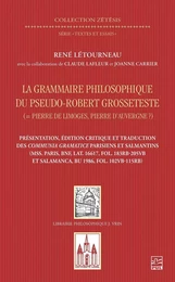 La grammaire philosophique du Pseudo-Robert Grosseteste (Pierre de Limoges, Pierre d’Auvergne ?). Présentation, édition et traduction des Communia parisiens et salmantins