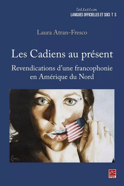 Les Cadiens au présent : Revendications d'une francophonie en Amérique du Nord - Laura Atran-Fresco - PUL Diffusion