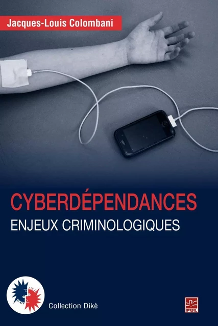 Cyberdépendances  Enjeux criminologiques - Jacques-Louis Colombani - PUL Diffusion