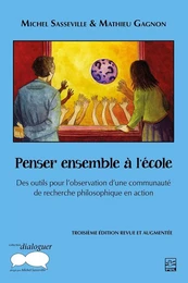 Penser ensemble à l'école. Des outils pour l’observation d’une communauté de recherche philosophique en action. 3e édition