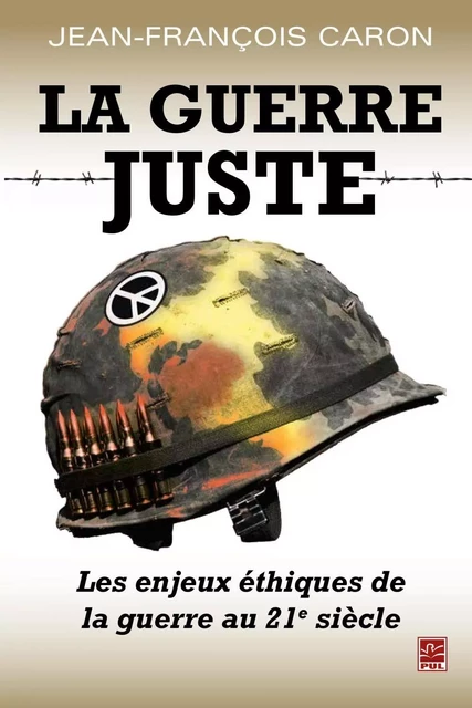 La guerre juste - Jean-François Caron - PUL Diffusion