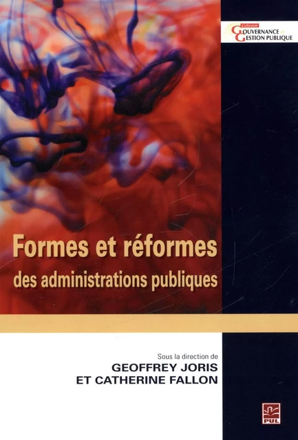 Formes et réformes des administrations publiques - Catherine Fallon, Goeffrey Joris - Presses de l'Université Laval