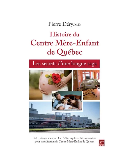 Histoire du Centre Mère-Enfant de Québec : Les secrets d'une longue saga - Pierre Déry - PUL Diffusion