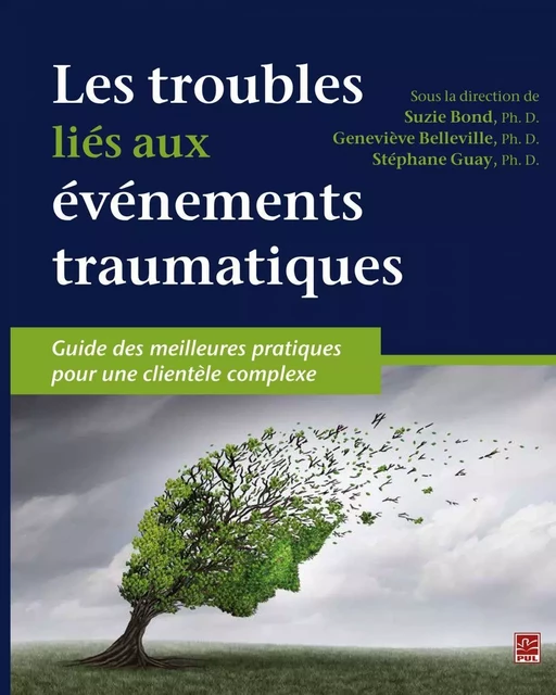 Les troubles liés aux événements traumatiques. Guide des meilleures pratiques pour une clientèle complexe - Suzie Bond - Presses de l'Université Laval