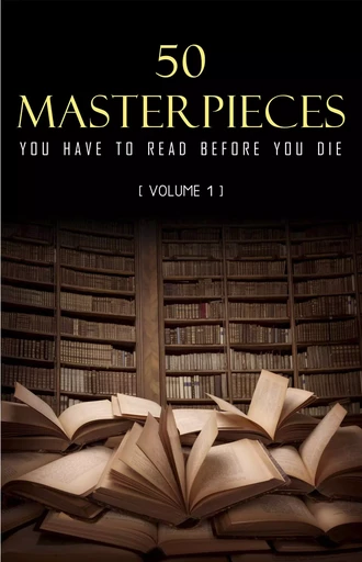 50 Masterpieces you have to read before you die vol: 1 - Joseph Conrad, D. H. Lawrence, George Eliot, Leo Tolstoy, James Joyce, Charles Dickens, Jane Austen, Bram Stoker, Oscar Wilde, Louisa May Alcott, Honoré de Balzac, Edgar Rice Burroughs, Anne Brontë, Charlotte Brontë, Emily Brontë, Lewis Carroll, Willa Cather, Miguel de Cervantes, E. E. Cummings, Fyodor Dostoyevsky, Daniel Defoe, Arthur Conan Doyle, Alexandre Dumas, Gustave Flaubert, Henry James, Victor Hugo - Pandora's Box