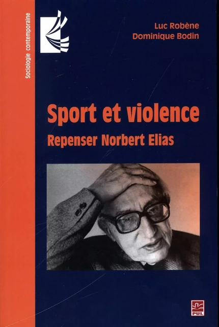 Sport et violence : Repenser Norbert Elias - Dominique Bodin, Luc Robene - Presses de l'Université Laval