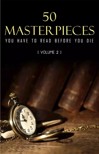 50 Masterpieces you have to read before you die vol: 2 - Lewis Carroll, Mark Twain, Jules Verne, Oscar Wilde, Arthur Conan Doyle, Louisa May Alcott, Jane Austen, G. K. Chesterton, Wilkie Collins, Charles Dickens, Fyodor Dostoyevsky, Alexandre Dumas, F. Scott Fitzgerald, E. M Forster, Thomas Hardy, Hermann Hesse, James Joyce, Jack London, H.P. Lovecraft, Lucy Maud Montgomery, Edgar Allan Poe, Marcel Proust, William Shakespeare, Robert Louis Stevenson, H. G. Wells, Virginia Woolf, Rudyard Kipling, D. H. Lawrence, Thomas Mann, William Somerset Maugham, Herman Melville, George Sand, Mary Shelley, Walter Scott, Leo Tolstoy, Bram Stoker - Pandora's Box