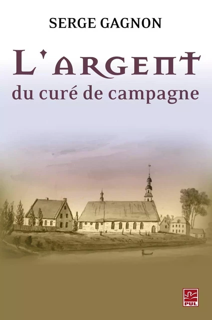 L'argent du curé de campagne - Serge Gagnon - PUL Diffusion