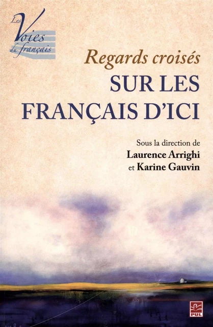 Regards croisés sur les Français d'ici - Laurence Arrighi, Karine Gauvin - Presses de l'Université Laval