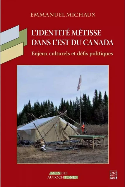 L'identité métisse dans l'est du Canada: Enjeux culturels et défis politiques - Emmanuel Michaux - PUL Diffusion