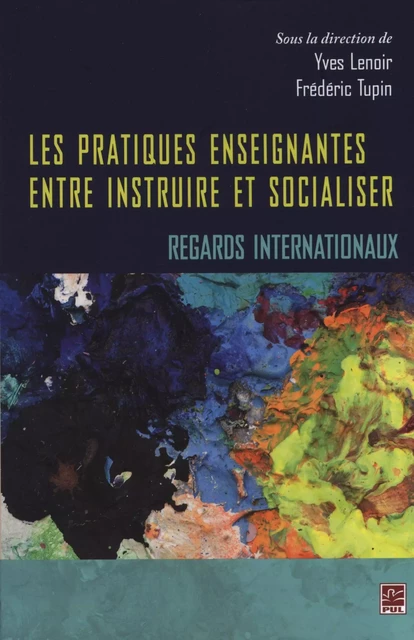 Les pratiques enseignantes entre instruire et socialiser - Frédéric Tupin, Yves Lenoir - Presses de l'Université Laval