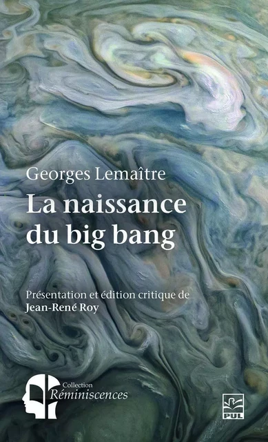 La naissance du big bang. Georges Lemaître et l'hypothèse de l'atome primitif - Jean-René Roy - Presses de l'Université Laval