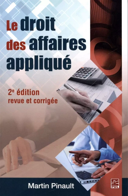 Le droit des affaires appliqué 2e édition - Martin Pinault - Presses de l'Université Laval