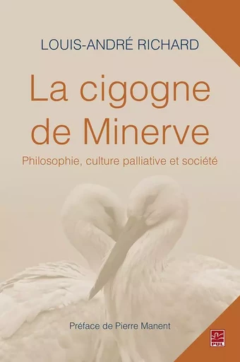 La cigogne de Minerve. - Louis-André Richard - Presses de l'Université Laval