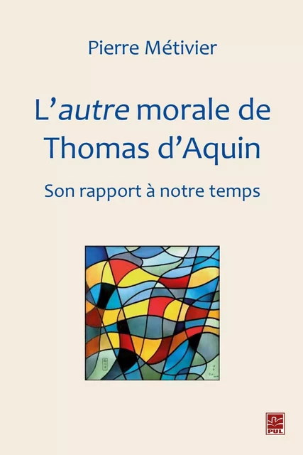 L'autre morale de Thomas d'Aquin : Son rapport à notre temps - Pierre Métivier - PUL Diffusion