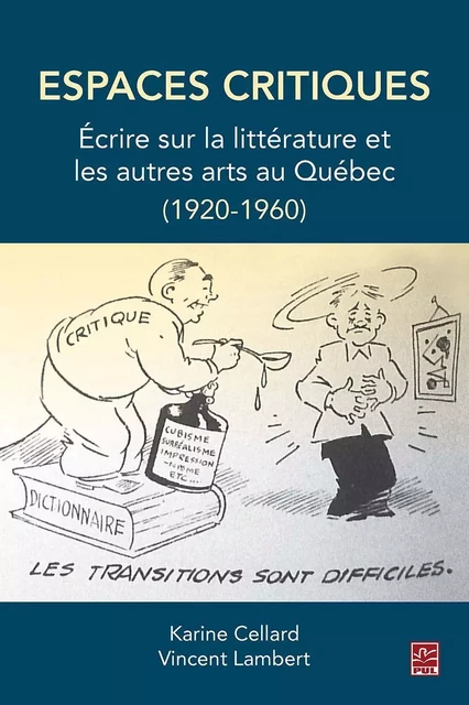 Espaces critiques. Écrire sur la littérature et les autres arts au Québec (1920-1960) - Karine Cellard - Presses de l'Université Laval