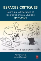 Espaces critiques. Écrire sur la littérature et les autres arts au Québec (1920-1960)