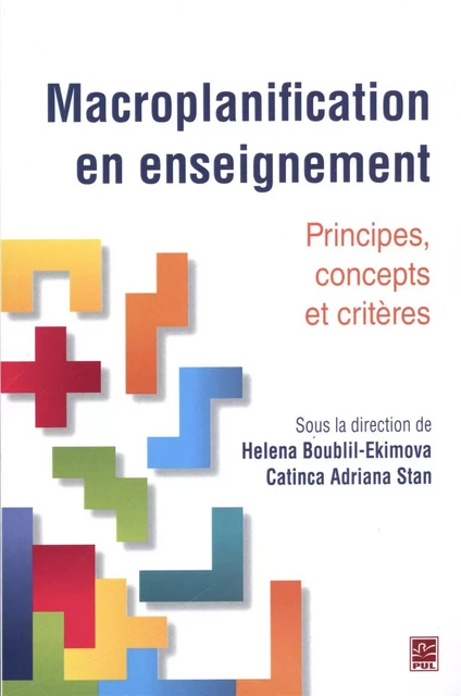 Macroplanification en enseignement : Principes, concepts et critères - Catinca Adriana Stan, Helena Boublil-Ekimova - Presses de l'Université Laval