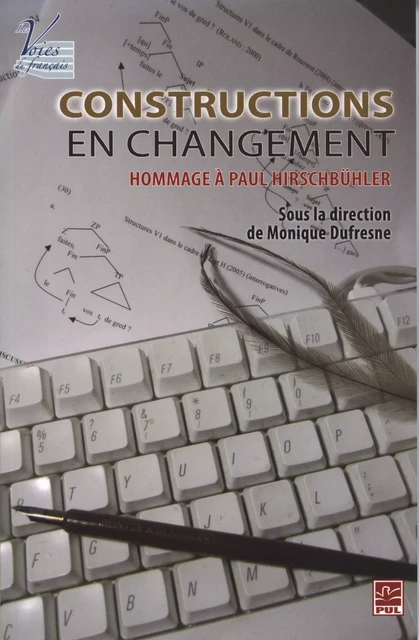 Constructions en changement : Hommage à Paul Hirschbühler - Monique Dufresne - Presses de l'Université Laval