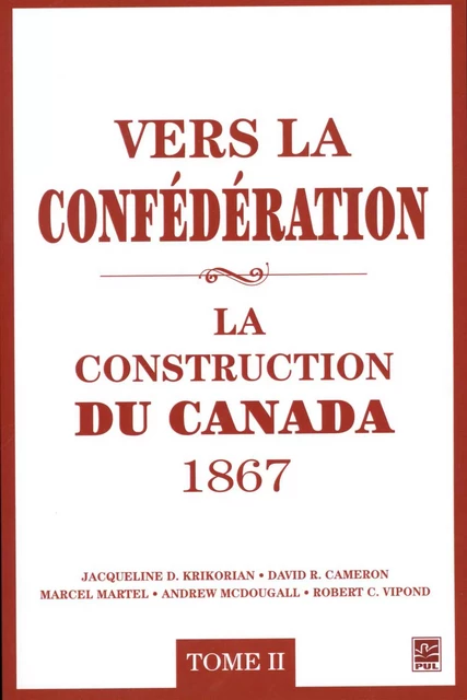 Vers la confédération : La construction du Canada 1867 02 - Jacqueline D. Krikorian, David R. Cameron - Presses de l'Université Laval