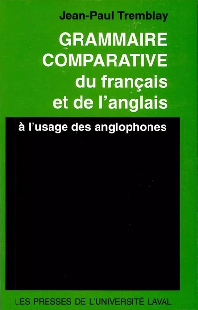 Grammaire comparative du français et de l’anglais - Jean-Paul Tremblay - Presses de l'Université Laval