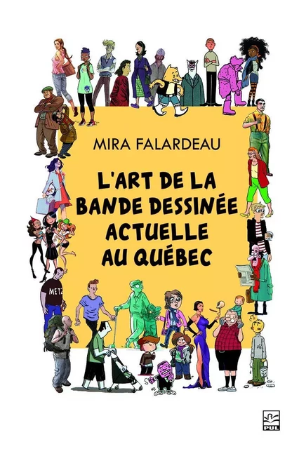 L’art de la bande dessinée actuelle au Québec - Mira Falardeau - Presses de l'Université Laval