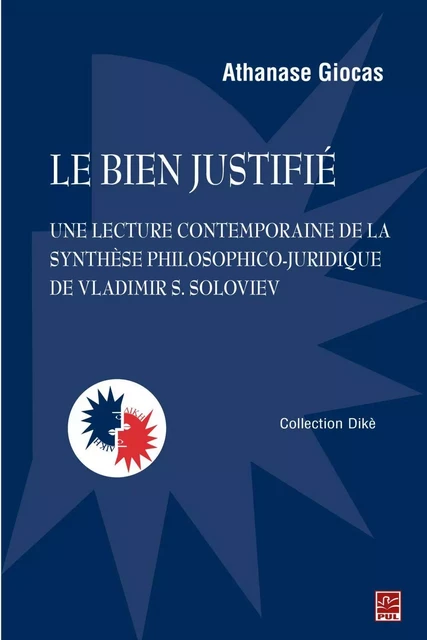 Le bien justifié : Une lecture contemporaine de la synthèse philosophico-juridique de Vladimir... - Athanase Giocas - PUL Diffusion