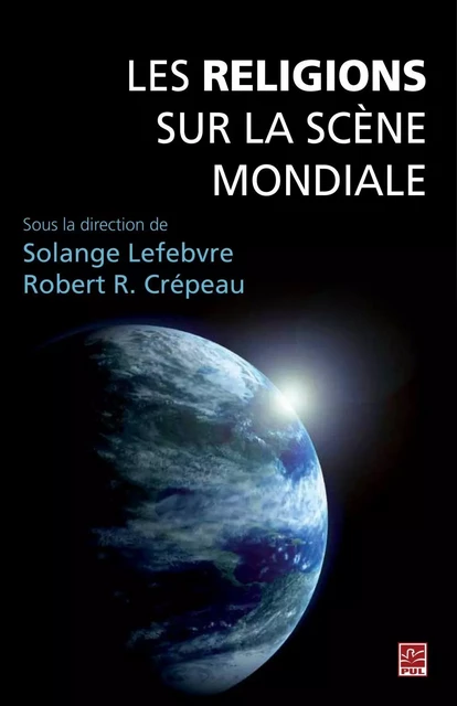 Les religions sur la scène mondiale - Solange Lefebvre, Robert Crépeau - PUL Diffusion