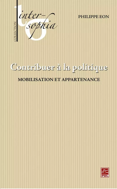 Contribuer à la politique : Mobilisation et appartenance - Philippe Eon - PUL Diffusion