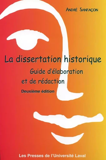 La dissertation historique. Guide d’élaboration et de rédaction (2e édition) - André Sanfacon - Presses de l'Université Laval