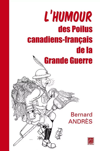 L’humour des Poilus canadiens-français de la Grande Guerre - Bernard Andrès - PUL Diffusion