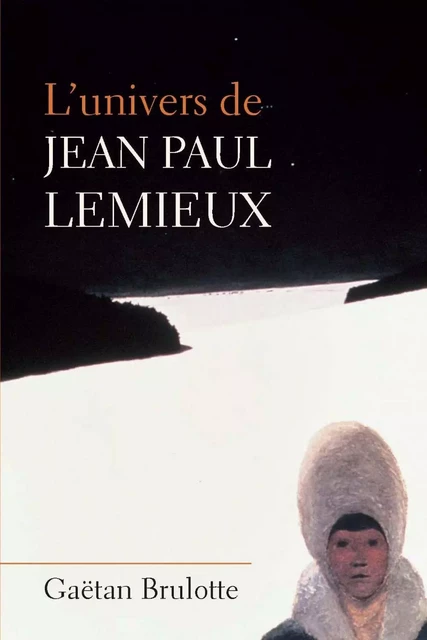 L'univers de Jean Paul Lemieux - Gaëtan Brulotte - PUL Diffusion