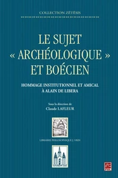 Le sujet « archéologique » et boécien : Hommage institutionnel et amical à Alain de Libera