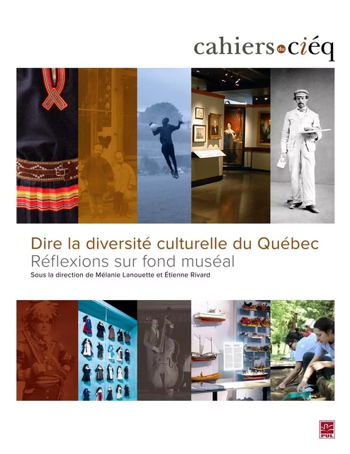 Dire la diversité culturelle du Québec : réflexions sur fond muséal -  Mélanie Lanouette, Étienne Rivard - Presses de l'Université Laval