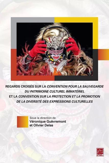 Regards croisés sur la convention pour la sauvegarde du patrimoine culturel immatériel et la convention sur la protection et la promotion de la diversité des expressions culturelles - Collectif Collectif - Presses de l'Université Laval