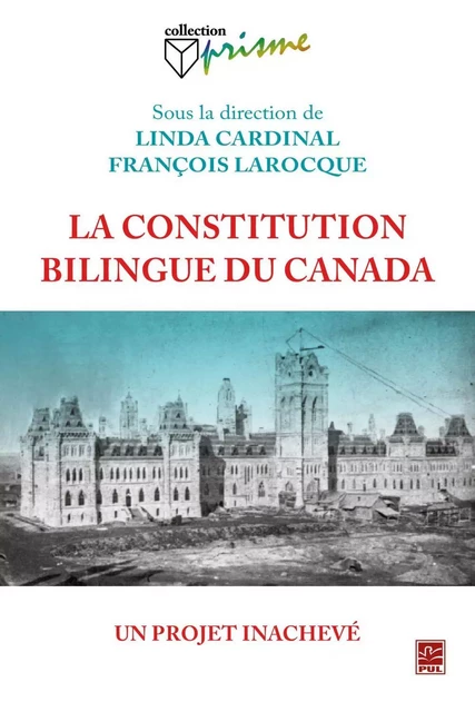 La constitution bilingue du Canada : Un projet inachevé - Linda Cardinal, François Larocque - PUL Diffusion