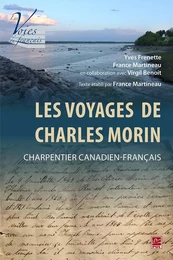 Les Voyages de Charles Morin, charpentier canadien-français. Texte établi par France Martineau