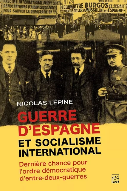 Guerre d’Espagne et socialisme international : dernière chance pour l’ordre démocratique d’entre-deux-guerres - Nicolas Lépine - Presses de l'Université Laval