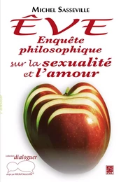 Êve : Enquête philosophique sur la sexualité et l'amour