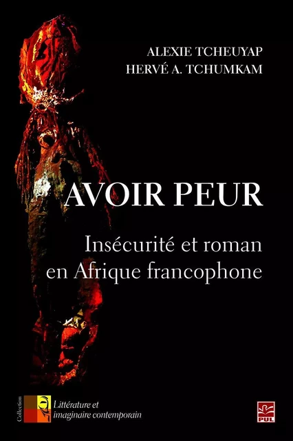 Avoir peur. Insécurité et roman en Afrique francophone - Alexie Tcheuyap - Presses de l'Université Laval