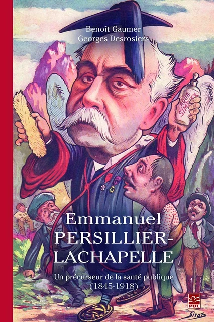 Emmanuel Persillier-Lachapelle. Un précurseur de la santé publique (1845-1918) - Benoît Gaumer - Presses de l'Université Laval