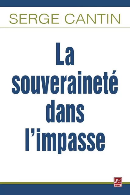 La souveraineté dans l'impasse - Serge Cantin - PUL Diffusion