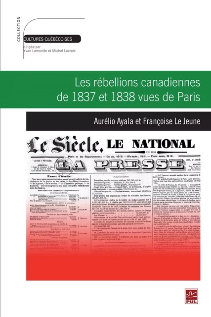 Les rébellions canadiennes de 1837 et 1838 vues de Paris - Aurélio Ayala, Françoise Le Jeune - PUL Diffusion