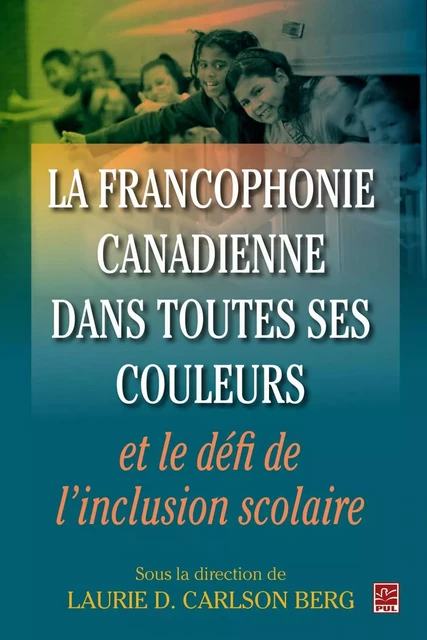 Francophonie canadienne dans toutes ses couleurs - Laurie Carlson Berg - PUL Diffusion