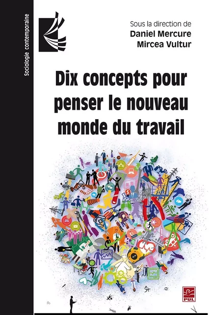 Dix concepts pour penser le nouveau monde du travail - Daniel Mercure - Presses de l'Université Laval