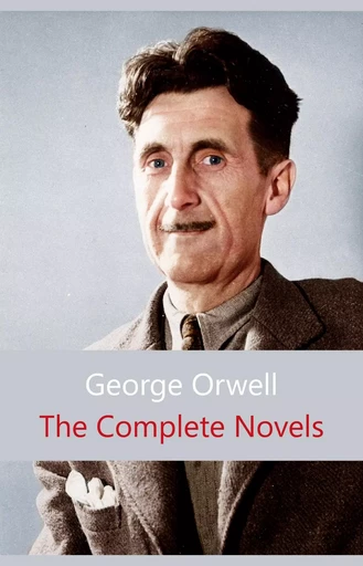 The Complete Novels of George Orwell: Animal Farm, Burmese Days, A Clergyman's Daughter, Coming Up for Air, Keep the Aspidistra Flying, Nineteen Eighty-Four - George Orwell - Pandora's Box