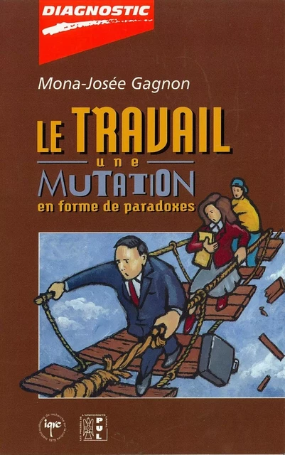 Le travail : Une mutation en forme de paradoxes - Marie-Josée Gagnon - Presses de l'Université Laval