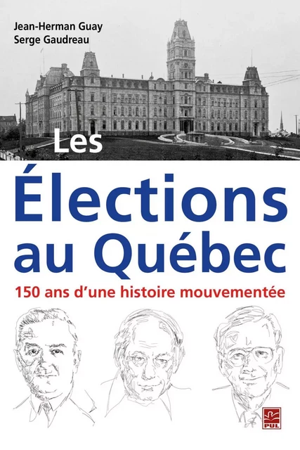 Les Élections au Québec : 150 ans d'une histoire mouvementée - Jean-Herman Guay, Serge Gaudreau - PUL Diffusion