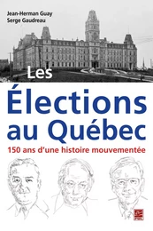 Les Élections au Québec : 150 ans d'une histoire mouvementée